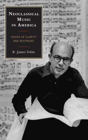 Neoclassical Music in America: Voices of Clarity and Restraint
