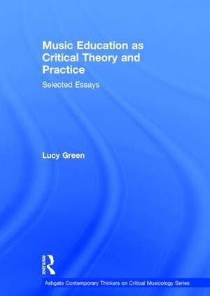 Music Education as Critical Theory and Practice: Selected Essays