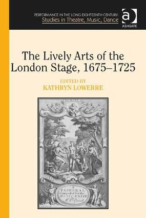 The Lively Arts of the London Stage, 1675–1725