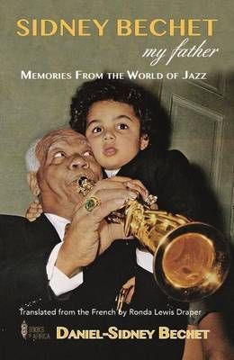 Sidney Bechet,  My Father: Memories from the World of Jazz