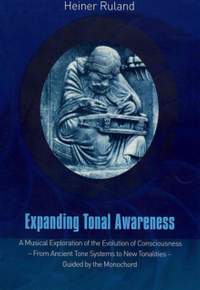 Expanding Tonal Awareness: A Musical Exploration of the Evolution of Consciousness  -  from Ancient Tone Systems to New Tonalities  -  Guided by the Monochord