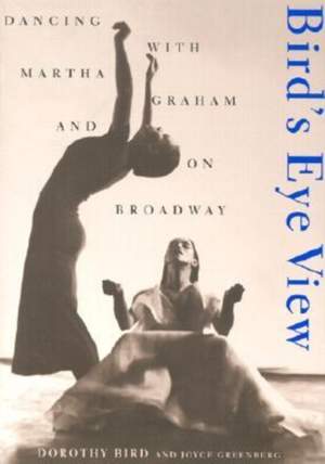 Bird's Eye View: Dancing With Martha Graham And On Broadway