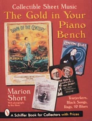The Gold in Your Piano Bench: Collectible Sheet Music--Tearjerkers, Black Songs, Rags, & Blues