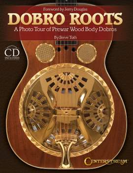 Dobro Roots: A Photo Tour of Prewar Wood Body Dobros (Hardcover