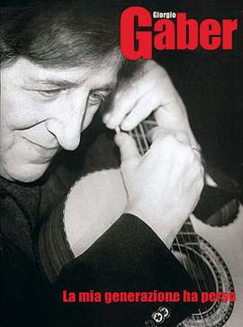 Gaber Giorgio: La mia generazione ha perso