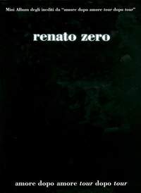 Renato Zero: Amore dopo Amore - Tour dopo Tour