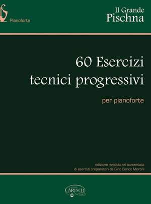 Johann Pischna: Il Grande Pischna: 60 Esercizi tecnici progressivi