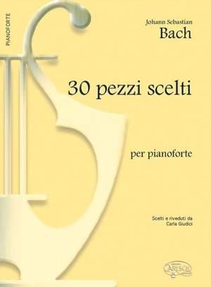 Johann Sebastian Bach: 30 Pezzi Scelti, per Pianoforte