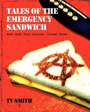 Tales of the Emergency Sandwich - Punk Rock Tour Diaries: Volume Three