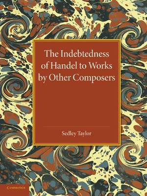 The Indebtedness of Handel to Works by Other Composers