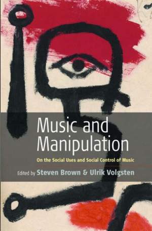 Music and Manipulation: On the Social Uses and Social Control of Music