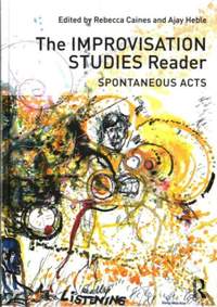 The Improvisation Studies Reader: Spontaneous Acts