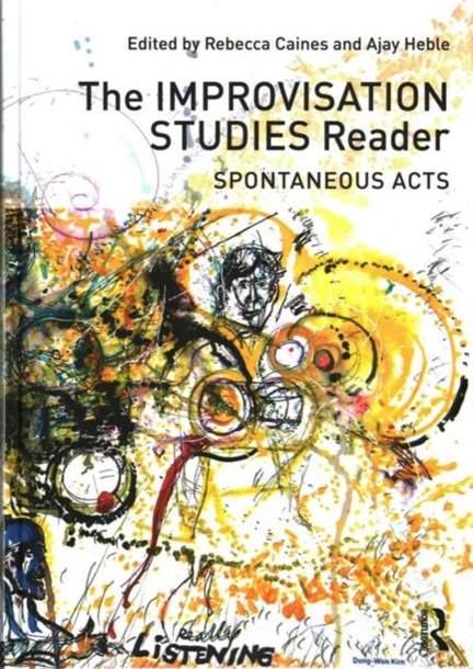 The Improvisation Studies Reader: Spontaneous Acts