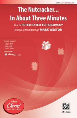 Peter Ilyich Tchaikovsky: The Nutcracker . . . In About Three Minutes SATB