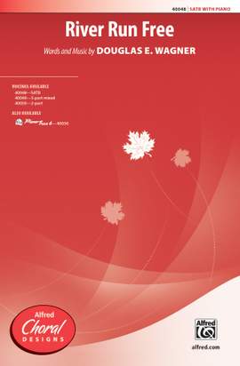Douglas E. Wagner: River Run Free SATB