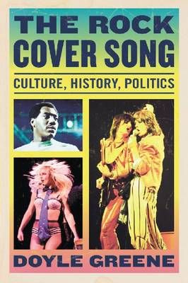The Rock Cover Song: Culture, History and Politics