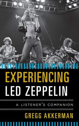 Experiencing Led Zeppelin: A Listener's Companion