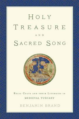 Holy Treasure and Sacred Song: Relic Cults and their Liturgies in Medieval Tuscany