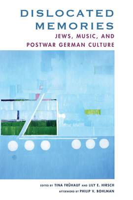 Dislocated Memories: Jews, Music, and Postwar German Culture