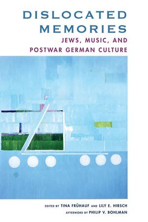 Dislocated Memories: Jews, Music, and Postwar German Culture