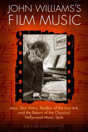 John Williams's Film Music: Jaws', 'Star Wars', 'Raiders of the Lost Ark', and the Return of the Classical Hollywood Music Style