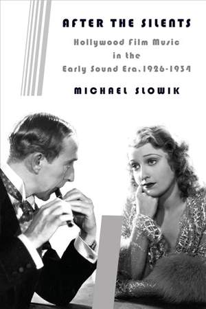 After the Silents: Hollywood Film Music in the Early Sound Era, 1926-1934