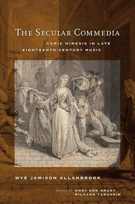 The Secular Commedia: Comic Mimesis in Late Eighteenth-Century Music: Volume 15