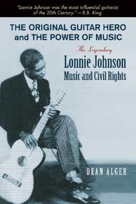 The Original Guitar Hero and the Power of Music: The Legendary Lonnie Johnson, Music, and Civil Rights