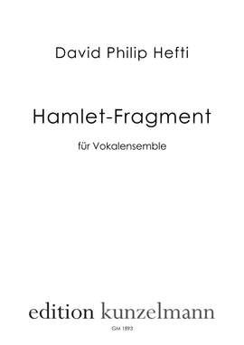 Hefti, David Philip: Hamlet-Fragment, für Vokalensemble