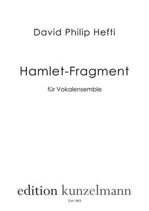 Hefti, David Philip: Hamlet-Fragment, für Vokalensemble