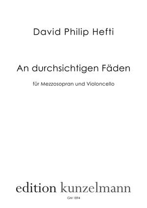 Hefti, David Philip: An durchsichtigen Fäden, für Mezzosopran und Violoncello