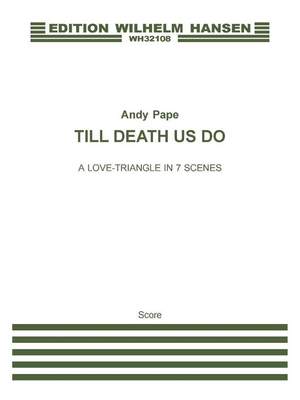 Andy Pape_Kit Eichler: Till Death Us Do - A Love Triangle In 7 Scenes