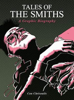 Tales Of The Smiths: A Graphic Biography