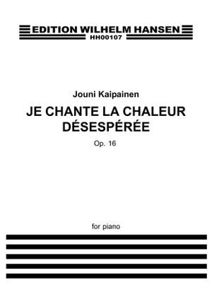 Jouni Kaipainen: Je Chante La Chaleur Désespérée Op.16