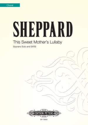 Mike Sheppard: This Sweet Mother's Lullaby (Ssol,SATB)