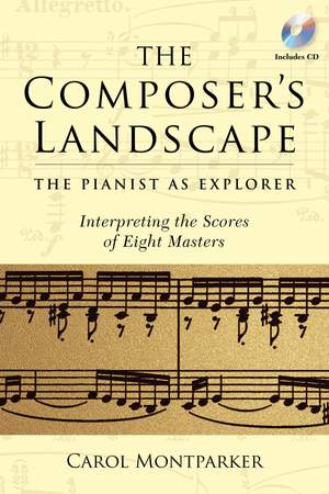 The Composer's Landscape: The Pianist as Explorer - Interpreting the Scores of Eight Masters