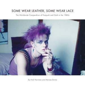 Some Wear Leather, Some Wear Lace: A Worldwide Compendium of Postpunk and Goth in the 1980s