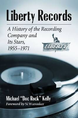 Liberty Records: A History of the Recording Company and Its Stars, 1955-1971