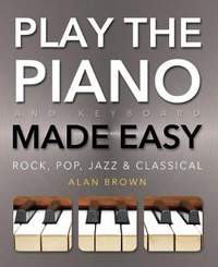 Play Piano & Keyboard Made Easy: Rock, Pop, Jazz & Classical