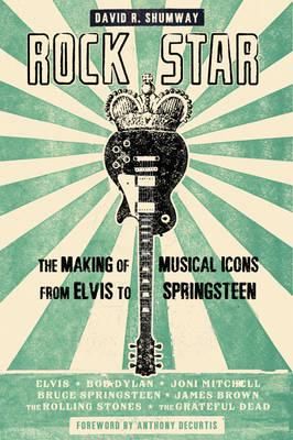 Rock Star: The Making of Musical Icons from Elvis to Springsteen