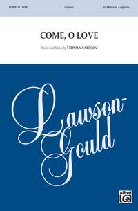 Stephan Carlson: Come, O Love