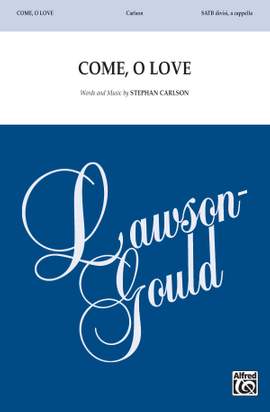 Stephan Carlson: Come, O Love