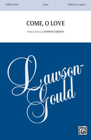 Stephan Carlson: Come, O Love