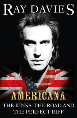 Americana: The Kinks, the Road and the Perfect Riff