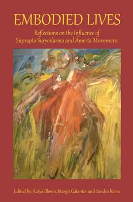 Embodied Lives: Reflections on the Influence of Suprapto Suryodarmo and  Amerta Movement