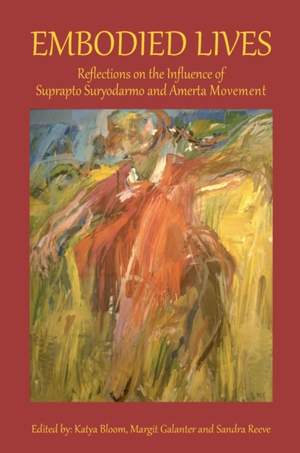 Embodied Lives: Reflections on the Influence of Suprapto Suryodarmo and  Amerta Movement