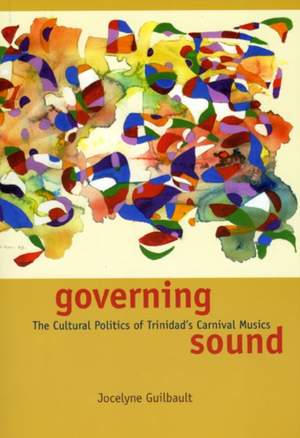 Governing Sound: The Cultural Politics of Trinidad's Carnival Musics