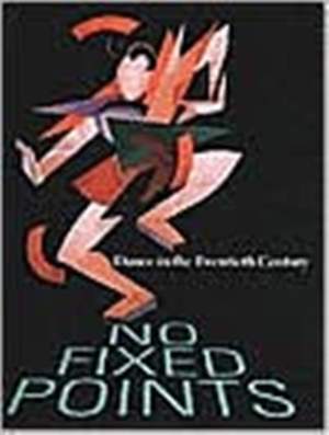 No Fixed Points: Dance in the Twentieth Century