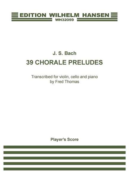 Johann Sebastian Bach: 39 Chorale Preludes Transcribed by Fred Thomas