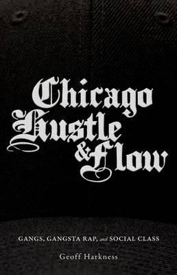 Chicago Hustle and Flow: Gangs, Gangsta Rap, and Social Class